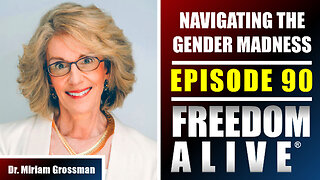 Navigating the Gender Madness - Dr. Miriam Grossman - Freedom Alive® Ep90