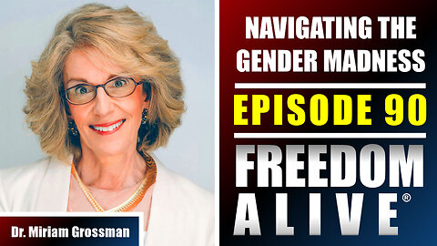 Navigating the Gender Madness - Dr. Miriam Grossman - Freedom Alive® Ep90
