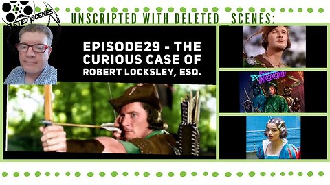 UNSCRIPTED with deleted_scenes: Episode 29 - The Curious Case of Robert Locksley, Esq.