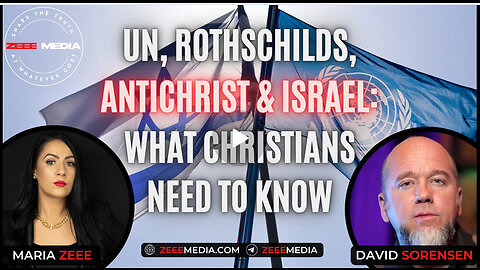 Maria Zeee & David Sorensen - UN, Rothschilds, Antichrist & Israel: What Christians Need to Know