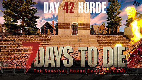 7 Days To Die DAY 42 EXTREMELY MASSIVE HORDE PT 1