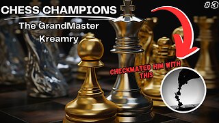 BEATING THE GRANDMASTER KREAMRY - CHESS CHAMPIONS | Part 3