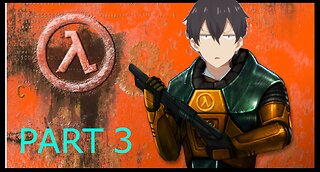 Half life Playthrough: Part 3- I Live To Suffer