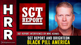 SGT Report and Brighteon BLACK PILL America