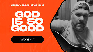 God is so Good - Jeremy Ryan Houchens - Worship sessions