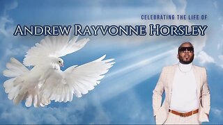 Celebrating The Life of Andrew Rayvonne Horsley