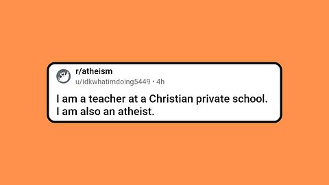 I am a teacher at a Christian private school. I am also an atheist.