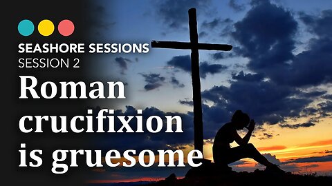 The gruesome reality of Roman crucifixion | Seashore Sessions 2/6