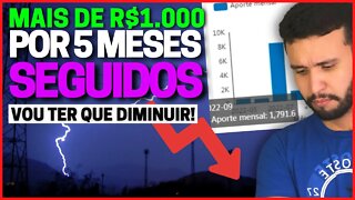 APORTEI R$1.000 POR MAIS DE 5 MESES SEGUIDOS! PORQUE OS APORTES VÃO DIMINUIR AGORA?