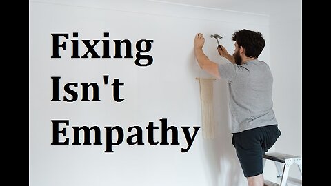 Fixing is NOT Empathy: Show Up For Yourself