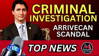 Trudeau Liberal's ArriveCan Scandal - Criminal Investigation | Maverick News