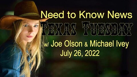 Need to Know News TEXAS TUESDAY (26 July 2022) with Joe Olson and Michael Ivey