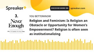 Religion and Feminism: Is Religion an Obstacle or Opportunity for Women’s Empowerment? Religion is o