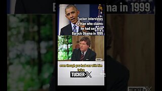 Tucker Interviews Man who claims he had sex with Barack Obama in 1999