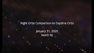 Night Orbs Comparison to Daytime Orbs (January 31, 2020)