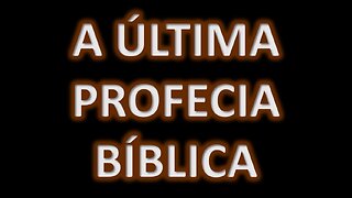 A última profecia bíblica