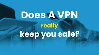 Does A VPN Keep You Safe?