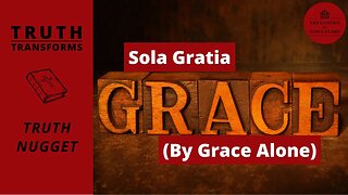 Sola Gratia (By Grace Alone) | Truth Nugget | Reformation Day | 5 Solas | Martin Luther