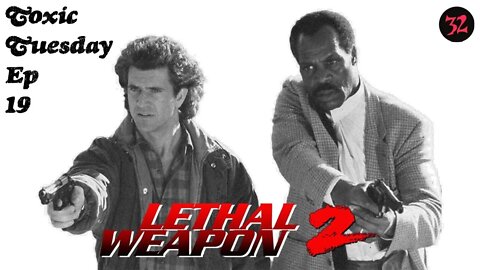 Toxic Tuesday Ep 19: Lethal Weapon 2