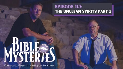 Bible Mysteries Podcast - Episode 113: The Unclean Spirits Part 2