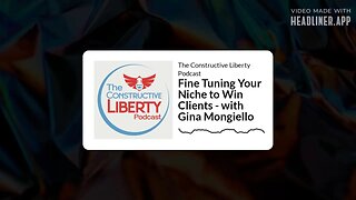 The Constructive Liberty Podcast - Fine Tuning Your Niche to Win Clients - with Gina Mongiello