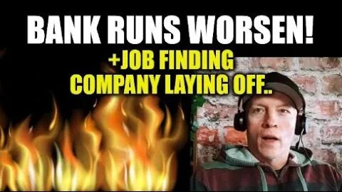 BANK RUNS WORSEN! JOB FINDING COMPANY LAYING OFF THOUSANDS, BANKS ARE INSOLVENT, REAL MONEY COMING