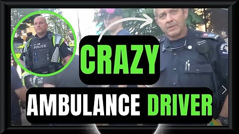 🍁🚔🎥 Ambulance Driver Acting Like A Dirty Cop