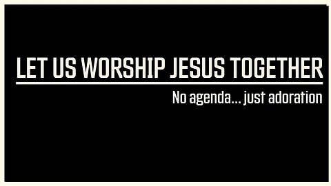 Let us worship Jesus together!