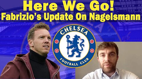 Fabrizio Romano's Update On Chelsea And Julian Nagelsmann, Chelsea Keen On Nagelsmann, Chelsea News
