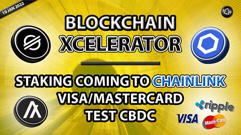 BLOCKCHAIN XCELERATOR - STAKING COMING TO CHAINLINK - VISA/MASTERCARD TEST CBDC