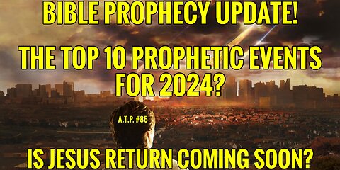 TOP 10 PROPHETIC EVENTS FOR 2024? IS JESUS RETURN COMING SOON?
