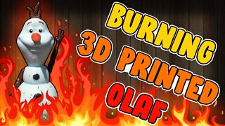 Burning a 3D Printing of Olaf