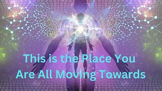 This is the Place You Are All Moving Towards ∞The 9D Arcturian Council, Channeled by Daniel Scranton