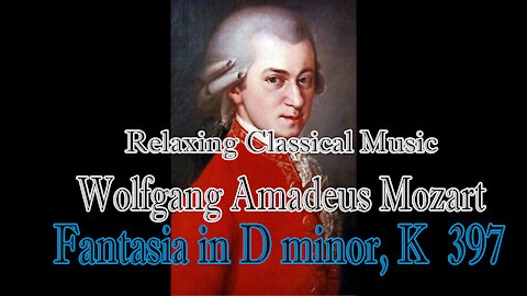 Relaxing Classical Music :Wolfgang Amadeus Mozart : Fantasia in D minor, K 397