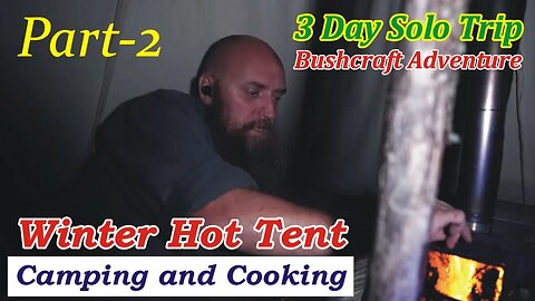 Memorable 3 Day Solo Kayaking & Hot Tent Winter Camping and Cooking Part-2 | FireAndIceOutdoors.net