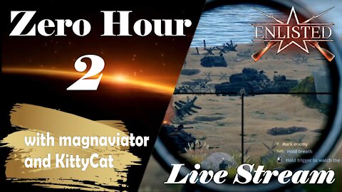Zero Hour Live Stream 2 - Enlisted - (with magnaviator and KittyCat)