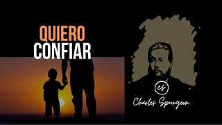 Quiero confiar (Marcos 9:23) Devocional de hoy Charles Spurgeon