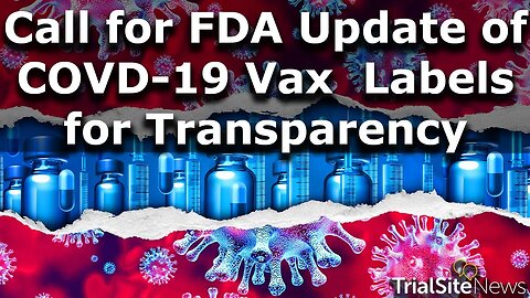 Professor Introduces “CAALM”—Call for FDA Updates of COVD-19 Vax Labels for Transparency