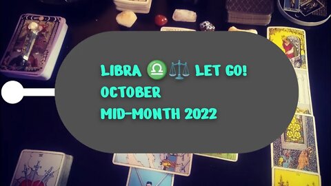 LIBRA ♎⚖️ LET GO! OCTOBER MID-MONTH 2022 TAROT LOVE READING