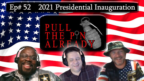Pull the Pin Already (Episode # 52): 2021 Presidential Inauguration