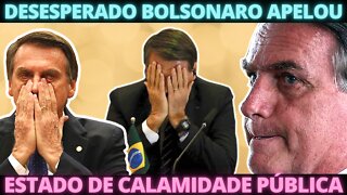 Bolsonaro desesperado decidiu decretar Estado de Calamidade Pública