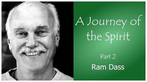 Ram Dass- A Journey of The Spirit- Part 2 - Ram Dass Stories