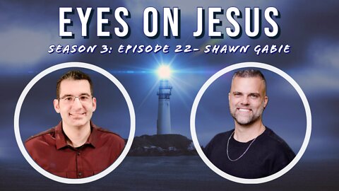 Eyes on Jesus Podcast S3E22: Shawn Gabie