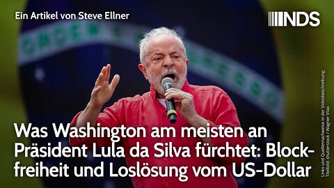 Blockfreiheit & Loslösung vom US-Dollar – Was Washington am meisten an Präs. Lula da Silva fürchtet