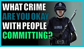 What crime are you okay with people committing?