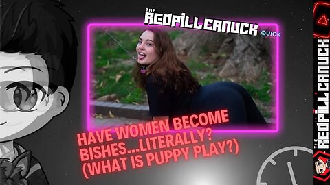 HAVE WOMEN BECOME BISHES...LITERALLY? | WHAT IS PUPPY PLAY?