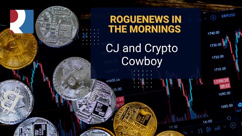 Rogue In the Mornings - CJ and Crypto Cowboy 21 July