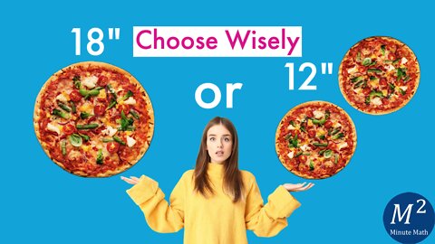 Is it better to have one 18 Inch Pizza or two 12 Inch Pizzas? | Minute Math