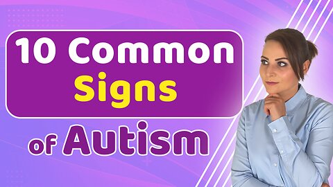 What are the 10 Most Common Signs of Autism ?