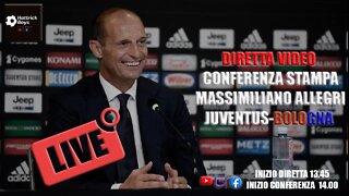 DIRETTA VIDEO CONFERENZA STAMPA ALLEGRI PRE JUVENTUS BOLOGNA